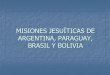 Misiones jesuíticas de Argentina y Paraguay · Proyecto de"Fomento al desarrollo local en las comunidades aledañas a las Misiones Jesuíticas” ... POR EL p. AN r ONIO COM p,qÑIA