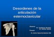 Desordenes de la artiuclacion esternoclavicular - …€¦ · inestable del cuerpo ... adelante del hombro. Continuación artritis Hiperostosis Esternocosto-Clavicular •Japón •Bilateral