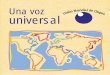 universal - worldblindunion.org · también, de la mano de Louis Braille en homenaje a su persona y su obra, en el ... con problemas de visión dando la luz que necesitaban para poder