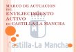 DEL ENVEJECIMIENTO ACTIVO - Gobierno de …€¦ · LAS PERSONAS MAYORES EN CLM Castilla-La Mancha tiene 387.251 mayores (INE-2016) que suponen el 18,5 del total de la población