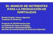 EL MANEJO DE NUTRIENTES PARA LA …cemonterey.ucanr.edu/files/85187.pdf · •Los fertilizantes son una parte esencial en la producción de las hortalizas • La preocupación con