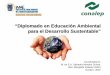 “Diplomado en Educación Ambiental para el Desarrollo Sustentable” · 2008-09-15 · “Diplomado en Educación Ambiental para el Desarrollo Sustentable” Coordinadores: M. en