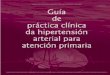 Guía de práctica clínica da hipertensión arterial para ... · 3 Guía de práctica clínica da hipertensión arterial para atención primaria Indice Índice Presentación Relación