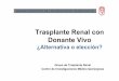 Trasplante Renal con Donante Vivo - sld.cu · la nefrectomía, y si el proceso maligno presentado tiene criterios de ser curable. Grupo de Trasplante renal Centro de Investigaciones