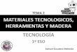 TEMA 2 MATERIALES TECNOLOGICOS, … · 1º ESO TEMA 2 Samuel Escudero Melendo ... •DERIVADOS DE LA MADERA: CARTÓN, PAPEL, CORCHO… MATERIAL . MATERIAL Cada una de las materias