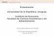 Presentación Universidad de la República, Uruguay ... · Instituciones y desarrollo Desigualdad y pobreza Economía agropecuaria, ambiental y de los recursos naturales Economía