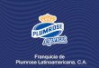 Franquicia de Plumrose Latinoamericana, C.A.plumrose.com/franquicia/franquicia.pdf · para el franquiciado y siendo una vitrina de la marca hacia el consumidor y público general