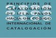 CATALOGACIÓN HACIA UN CÓDIGO de IFLA sobre Control Bibliográfico, v. 26 Principios de Catalogación de IFLA: Pasos hacia un Código Internacional de Catalogación Informe de la