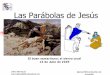 Las Parábolas de Jesús - iglesiabiblicabautista.orgiglesiabiblicabautista.org/archivos/estudios/parabolas_de_jesus/el... · La parábola es comúnmente una narración ilustrativa