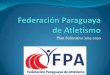 Plan Federativo 2015-2020 - fpa.org.py€¦ · Falta de interés en las modalidades de pista y campo ... Organización de un Torneo de Pruebas Combinadas ... Clasificación sistematizada