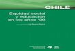 Chile: Equidad social y educación en los años '90 ...unesdoc.unesco.org/images/0012/001295/129518s.pdf · mento de la inequidad en la distribución de la riqueza, y los procesos