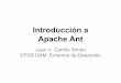 Apache Ant Introducción a · Empezando con ANT: build.xml Creamos el fichero build.xml añadiendo la cabecera. Es conveniente escribir ya la etiqueta de cierre del proyecto, para