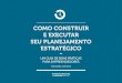 Como Construir e exeCutar seu Planejamento estratégiCodanielcastello.com.br/wp-content/uploads/2016/07/Ebook-Planejamen... · Um gUia de boas práticas para empreendedores por daniel