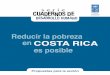 Reducir la pobreza en COSTA RICA es posible - … · en la reducción de la pobreza y en la ampliación de acceso a servicios sociales como producto de una decisión colectiva y sostenida