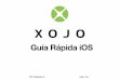 Guía Rápida iOS - cdn.xojo.comcdn.xojo.com/Documentation/ES/QuickStartiOS_ES.pdf · La Guía Rápida utiliza capturas de pantalla obtenidas en las versiones Xojo de Windows, OS