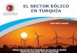 EL SECTOR EÓLICO EN TURQUÍA - aeeolica.org · energÍa eÓlica en turquÍa 5º País en Europa en nuevas inversiones en el sector (2014) y 10ª posición mundial en términos de