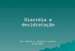 Slide 1€¦ · PPT file · Web viewDiarréia e desidratação Dra. Martha C. Ferretti Cisneros Julho/2007 Diarréia Aguda Constitui importante causa de morbidade e mortalidade em