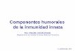 Componentes humorales de la inmunidad innata - Inicio · de bacterias Linfocito atacado ... El sistema inmunitario Innato y Adaptativo utilizan ... el virus la mata Proteínas antivirales