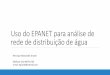 Projeto – Análise de rede de distribuição de águartkishi.dhs/TH028/Aula 2 EPANET.pdf · Uso do EPANET para análise de rede de distribuição de água Henrique Marcondes Grandi