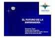 EL FUTURO DE LA ENFERMERÍA - socinorte.com · La Prescripción Enfermera. NUEVO MODELO UNIVERSITARIO SUPERIOR EN EUROPA Meta para el 2010 ... especialidad, la necesidad de adecuar