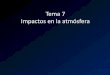 Tema 7 Impactos en la atmósfera - educa.madrid.org · 1976 Escape de dioxina ... La cantidad máxima de contaminación está regulada por la legislación ... y en conjunto supone