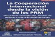 La Cooperación Internacional desde la visión de los PRM · internacional- viene sosteniendo con vehemencia la necesidad de discutir la base conceptual- en el ... que tendrá el