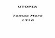 UTOPIA Tomas Moro 1516 - kasalpopular.net · Frente al "clericalismo" manifestado por la invasión de los eclesiásticos en todas las es-feras de lo civil, él preconiza un Estado