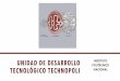 Unidad de Desarrollo Tecnológico TechnoPoli · UNIDAD DE DESARROLLO ... • 1 Centro de EstudiosTecnológicos • 26 Escuelas de Nivel Superior ... Estudio de mercado 