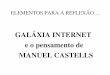 GALÁXIA INTERNET e o pensamento de MANUEL CASTELLSculturaderede.pbworks.com/f/GALAXIA+INTERNET+CASTELLS.pdf · galÁxia internet – manuel castells (p.10) Pessoas, instituições,