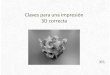 Claves para una impresión 3D correcta - monavax.com · impresión 3D • Mandar archivo “.STL” a: servicio3d@monavax.com o online@monavax.com con asunto “Impresión 3D”,