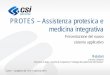 PROTES – Assistenza protesica e medicina integrativa · assistenza protesica e medicina integrativa Consente di uniformare a livello regionale (e aziendale) la gestione della protesica