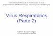 Vírus Respiratórios (Parte 2) - ufrgs.br · Vírus Respiratórios (Parte 2) Universidade Federal do Rio Grande do Sul Departamento de Microbiologia, Imunologia e Parasitologia Fabrício