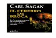 El Cerebro de Brocabiblioteca.salamandra.edu.co/libros/Sagan, Carl - El Cerebro de... · 3 Agradecimientos En cuanto a discusión de puntos específicos abordados en el texto, estoy