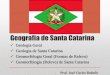 Geografia de Santa Catarina - Prof. Carlos Rabellocarlosrabello.org/wp-content/uploads/2014/03/Geologia-e-aspectos-g... · Geologia Geral O que Geologia estuda? As Camadas da Terra;