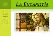 La Eucaristía - iglesia.weebly.comiglesia.weebly.com/uploads/8/1/8/1/81814/6.-_la_eucarista_segun_el... · En la liturgia de la Palabra Intervlenen todos. Aveces, escuchando a Dios