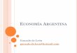 ECONOMÍA ARGENTINA · Las dos ramas principales son la microeconomía y la macroeconomía. Otras ramas son la economía pública, ... un vasto territorio y la mayoría de las personas