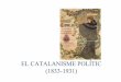 EL CATALANISME POLÍTIC (1833-1931)lleidaparticipa.cat/public/474/file/història/hª_espanya/temes... · La Renaixença La Cultura popular Romanticisme Teatre, cant coral, premsa