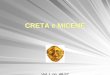 06 Creta e Micene - digiovinehost.com · CRETA E MICENE 2 1700-1400 a.C. Creta La civiltà minoica (dal re Minosse) si sviluppa parallelamente a quella egizia e mesopotamica La posizione
