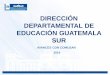 DIRECCIÓN DEPARTAMENTAL DE EDUCACIÓN GUATEMALA … · Administrativo de la DIDEDUC Guatemala Sur . ... luego ir aumentando, en el 2015 suscribirlo en acta de inicio del ciclo escolar