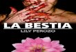 LA BESTIA (Spanish Edition) - Leer Libros Onlinelibrosonlineparaleer.com/wp-content/uploads/2015/11/La-bestia-Lily... · Primera Edición: Octubre 2015 ... A Dios que es mi guía,