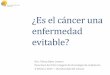 ¿Es el cáncer una enfermedad - actitudfrentealcancer.orgactitudfrentealcancer.org/wp-content/uploads/2017/06/Dra_Eloisa... · ¿Es el cáncer una enfermedad evitable? Dra. Eloísa