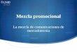 La mezcla de comunicaciones de mercadotecnia - brd.unid.edu.mxbrd.unid.edu.mx/recursos/Ejecutivas/Mezcla_promocional/MP_apoyo... · relaciones públicas, la promoción de ventas y