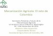 Mecanización Agrícola: El reto de Colombia · DC. 4 de Noviembre de 2016 Alejandro Vélez Goyeneche ... Fuente: Informe Preliminar Estudio Política Comercial Agropecuaria Colombiana