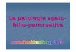 La patologia epato- bilio-pancreatica - fisiokinesiterapia.biz · Colangio-RMN Esami di terzo livello Colangio-pancreatografia retrograda endoscopica (CPRE)