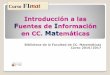Introducción a las Fuentes de Información en CC. Matemáticas2).pdf · más, al requerimiento de atribución y de compartirse de ... de debate. Énfasis en el procedimiento de 