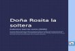 Doña Rosita la soltera - Espacio Ebook | Libros ... · las piernas sirven para la danza, y hay una cosa de la ... híspida y la pomponiana y la damascena y que la eglantina de la