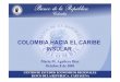 COLOMBIA HACIA EL CARIBE INSULAR - Banco de la … · Caribe insular. Del total de las exportaciones de Colombia, sin petróleo y café, con estas islas, el 32.9% corresponde a la