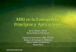 MRI en la Emergencia: Principios y Aplicaciones en la emergencia.pdf · Principios y Aplicaciones MRI en la Emergencia: Principios y Aplicaciones Steve Sharatz, MS III Ponce School