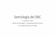 Semiología del SNCsemiologiahnc.webs.fcm.unc.edu.ar/files/2018/10/Semiologia_del_SNC... · fruncido y cejas elevadas. Ojos inmóviles. FACIES •Miastenia Gravis: facie similar a