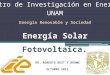 Presentación de PowerPoint - IER @ UNAMrbb/Lic/solar_fotovoltaica_LIER.pptx · PPT file · Web view... mejorar el aislamiento y el balance ... 20 y 30 centavos de dólar, en el